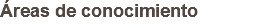 Áreas de conocimiento